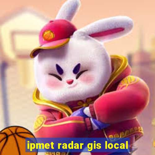 ipmet radar gis local